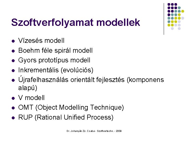 Szoftverfolyamat modellek l l l l Vízesés modell Boehm féle spirál modell Gyors prototípus