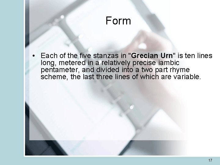Form • Each of the five stanzas in "Grecian Urn" is ten lines long,
