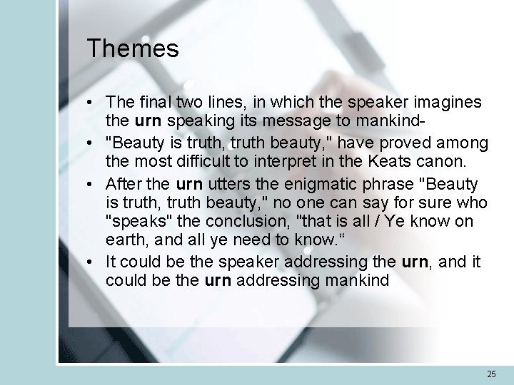 Themes • The final two lines, in which the speaker imagines the urn speaking