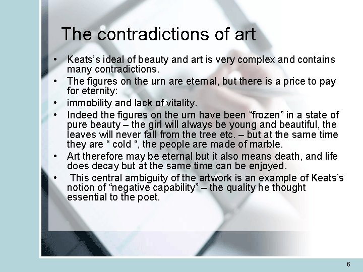 The contradictions of art • Keats’s ideal of beauty and art is very complex