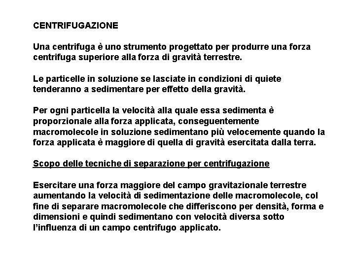 CENTRIFUGAZIONE Una centrifuga è uno strumento progettato per produrre una forza centrifuga superiore alla