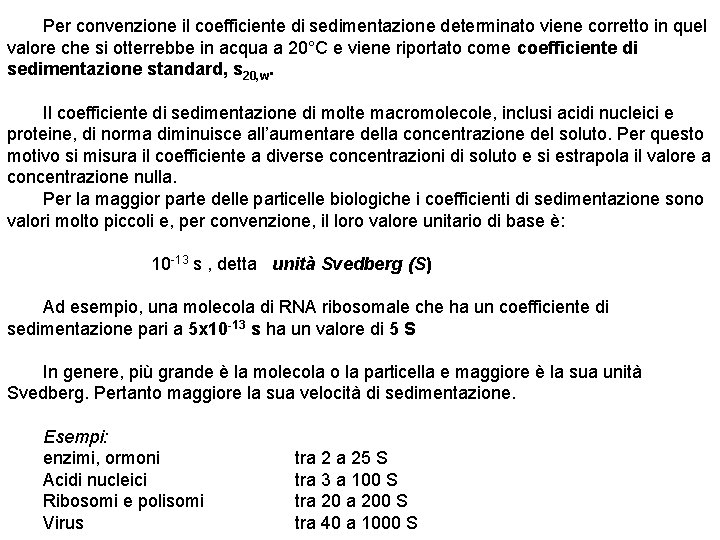 Per convenzione il coefficiente di sedimentazione determinato viene corretto in quel valore che si