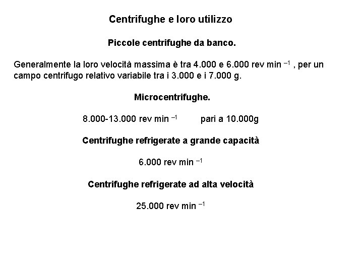 Centrifughe e loro utilizzo Piccole centrifughe da banco. Generalmente la loro velocità massima è