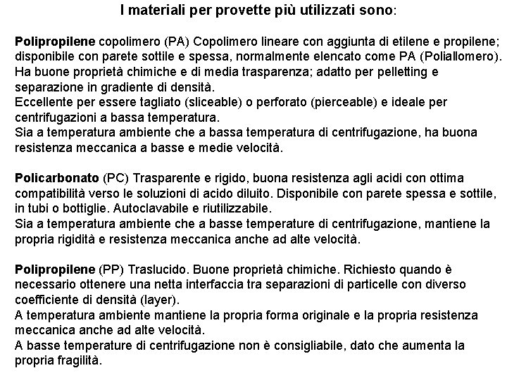I materiali per provette più utilizzati sono: Polipropilene copolimero (PA) Copolimero lineare con aggiunta