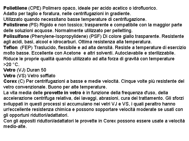 Polietilene (CPE) Polimero opaco, ideale per acido acetico o idrofluorico. Adatto per taglio e