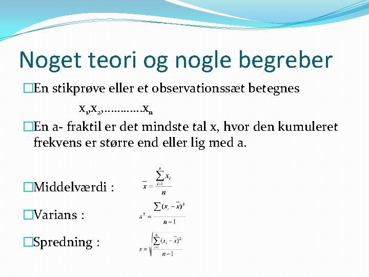 Noget teori og nogle begreber �En stikprøve eller et observationssæt betegnes x 1, x