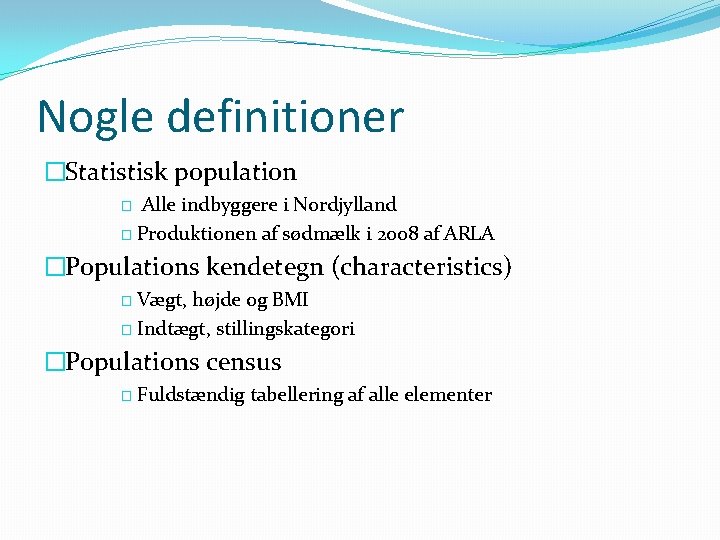 Nogle definitioner �Statistisk population Alle indbyggere i Nordjylland � Produktionen af sødmælk i 2008