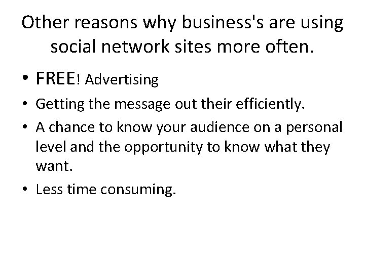 Other reasons why business's are using social network sites more often. • FREE! Advertising Other reasons why business's are using social network sites more often. • FREE! Advertising