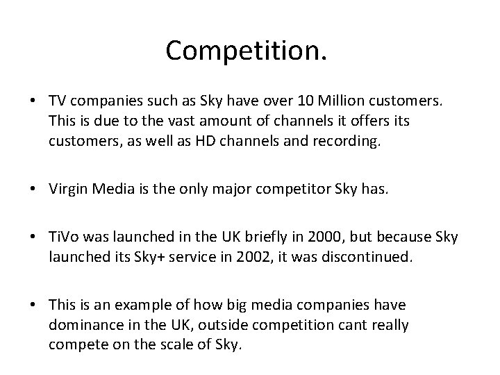 Competition. • TV companies such as Sky have over 10 Million customers. This is Competition. • TV companies such as Sky have over 10 Million customers. This is