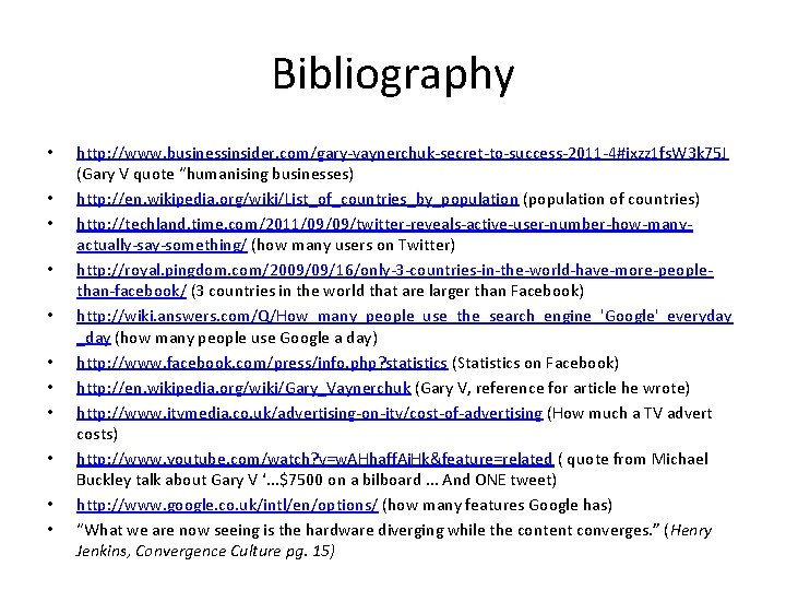 Bibliography • • • http: //www. businessinsider. com/gary-vaynerchuk-secret-to-success-2011 -4#ixzz 1 fs. W 3 k Bibliography • • • http: //www. businessinsider. com/gary-vaynerchuk-secret-to-success-2011 -4#ixzz 1 fs. W 3 k