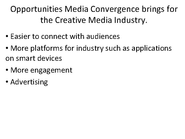 Opportunities Media Convergence brings for the Creative Media Industry. • Easier to connect with Opportunities Media Convergence brings for the Creative Media Industry. • Easier to connect with
