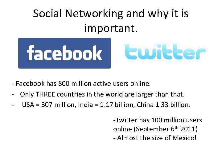 Social Networking and why it is important. - Facebook has 800 million active users Social Networking and why it is important. - Facebook has 800 million active users