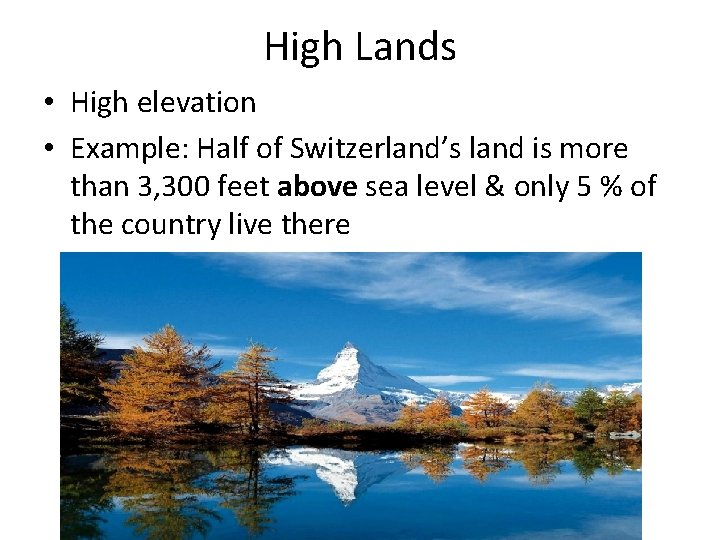 High Lands • High elevation • Example: Half of Switzerland’s land is more than High Lands • High elevation • Example: Half of Switzerland’s land is more than