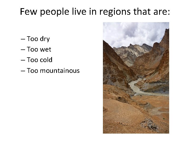 Few people live in regions that are: – Too dry – Too wet – Few people live in regions that are: – Too dry – Too wet –