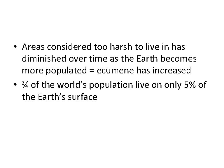 • Areas considered too harsh to live in has diminished over time as • Areas considered too harsh to live in has diminished over time as