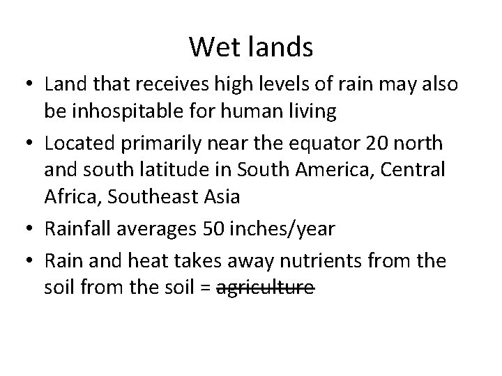 Wet lands • Land that receives high levels of rain may also be inhospitable Wet lands • Land that receives high levels of rain may also be inhospitable