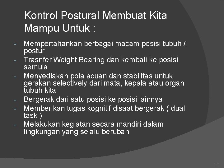 Kontrol Postural Membuat Kita Mampu Untuk : - - Mempertahankan berbagai macam posisi tubuh