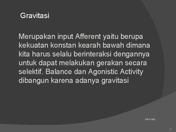 Gravitasi Merupakan input Afferent yaitu berupa kekuatan konstan kearah bawah dimana kita harus selalu