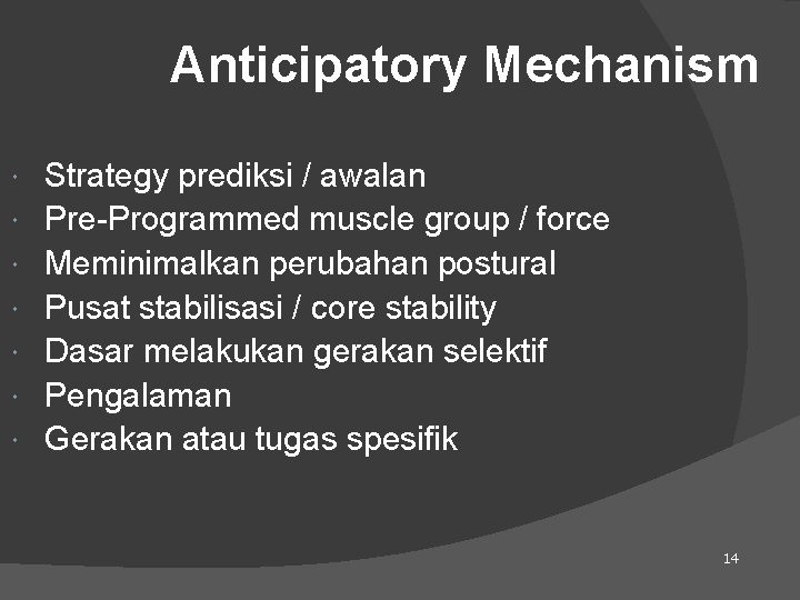 Anticipatory Mechanism Strategy prediksi / awalan Pre-Programmed muscle group / force Meminimalkan perubahan postural