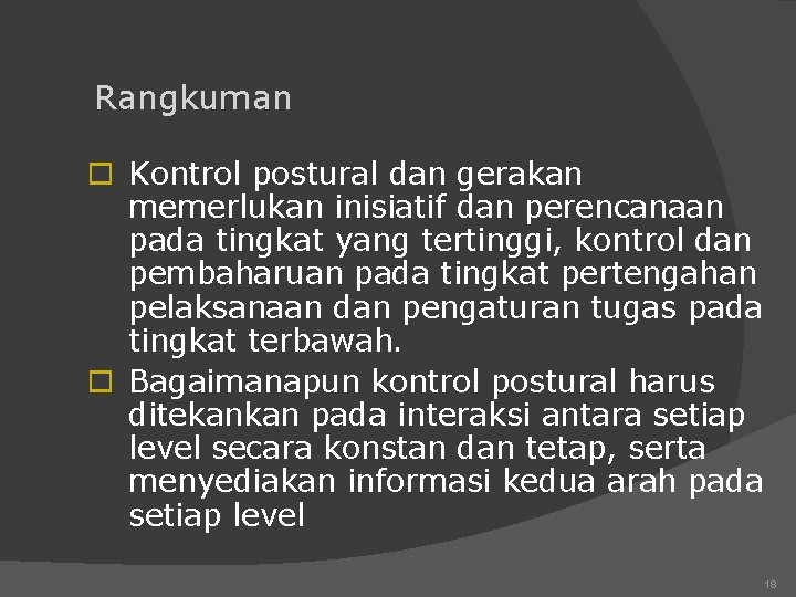 Rangkuman o Kontrol postural dan gerakan memerlukan inisiatif dan perencanaan pada tingkat yang tertinggi,