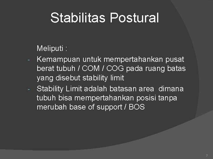 Stabilitas Postural Meliputi : - Kemampuan untuk mempertahankan pusat berat tubuh / COM /