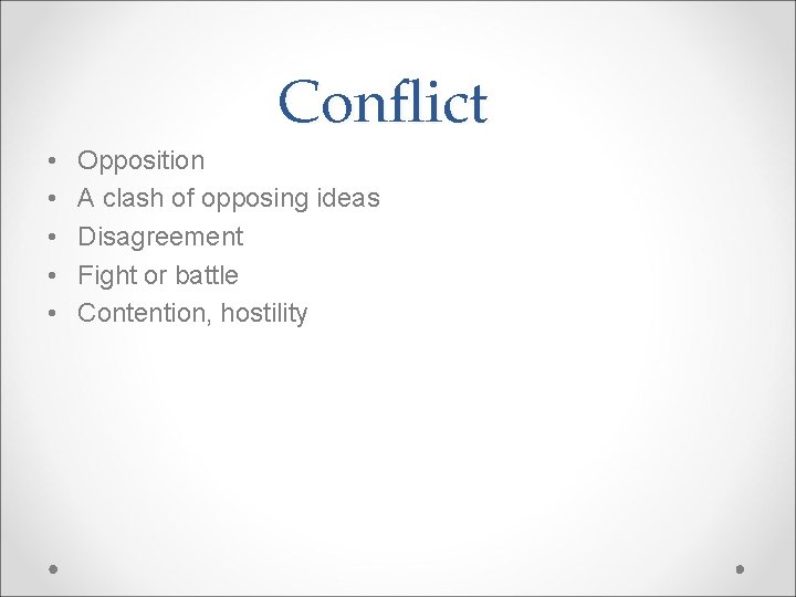Conflict • • • Opposition A clash of opposing ideas Disagreement Fight or battle