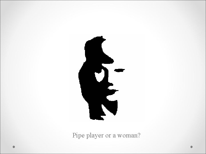 Pipe player or a woman? 
