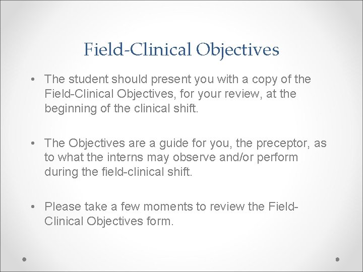 Field-Clinical Objectives • The student should present you with a copy of the Field-Clinical