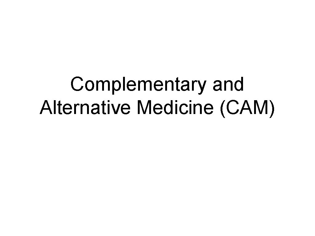 Complementary and Alternative Medicine (CAM) 