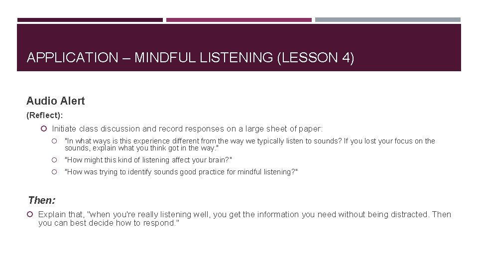 APPLICATION – MINDFUL LISTENING (LESSON 4) Audio Alert (Reflect): Initiate class discussion and record APPLICATION – MINDFUL LISTENING (LESSON 4) Audio Alert (Reflect): Initiate class discussion and record