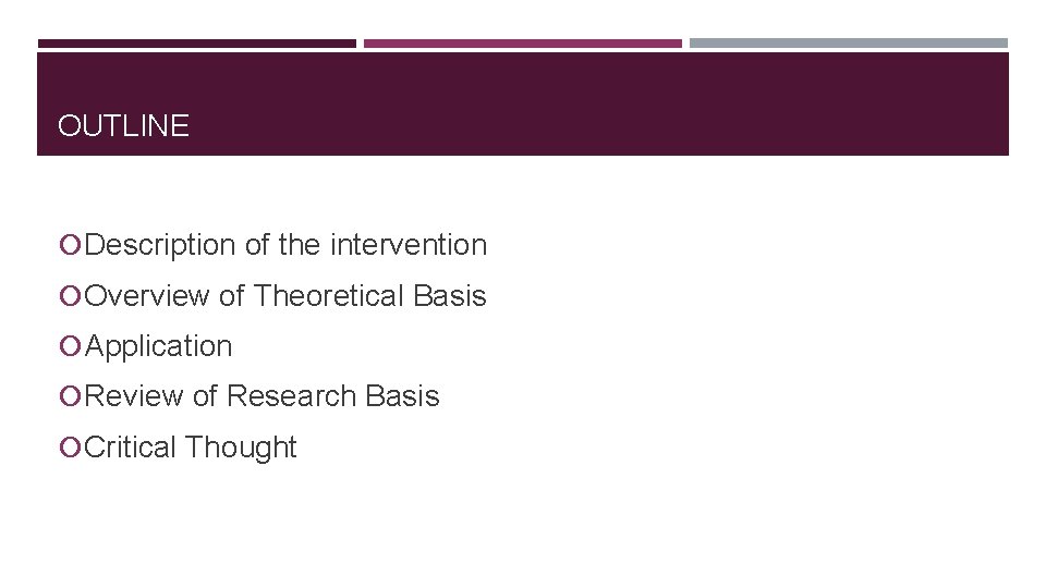 OUTLINE Description of the intervention Overview of Theoretical Basis Application Review of Research Basis OUTLINE Description of the intervention Overview of Theoretical Basis Application Review of Research Basis