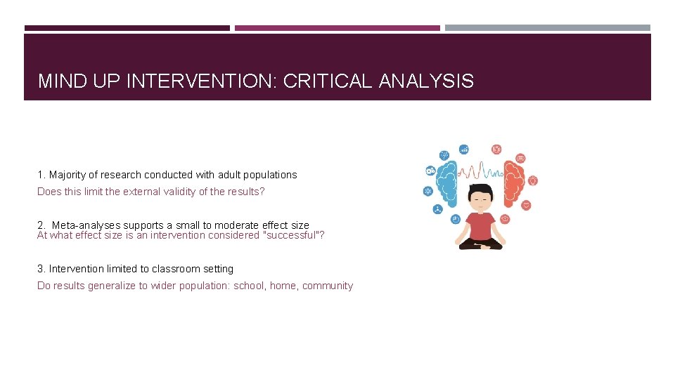 MIND UP INTERVENTION: CRITICAL ANALYSIS 1. Majority of research conducted with adult populations Does MIND UP INTERVENTION: CRITICAL ANALYSIS 1. Majority of research conducted with adult populations Does
