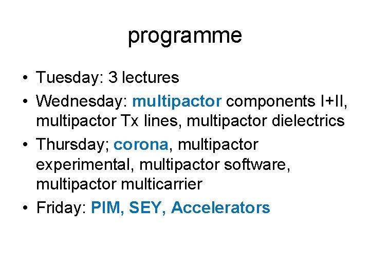 programme • Tuesday: 3 lectures • Wednesday: multipactor components I+II, multipactor Tx lines, multipactor