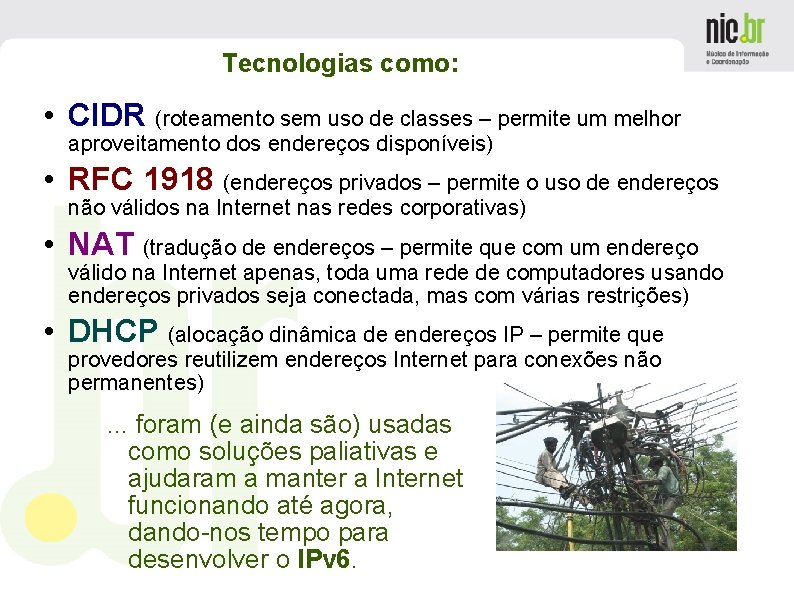 Tecnologias como: • CIDR (roteamento sem uso de classes – permite um melhor aproveitamento