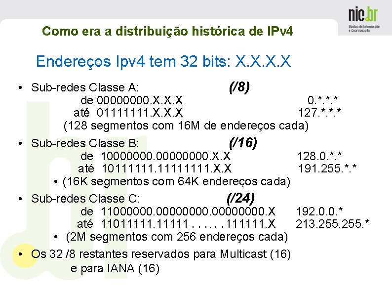 Como era a distribuição histórica de IPv 4 Endereços Ipv 4 tem 32 bits: