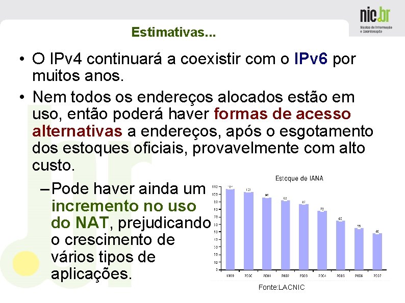 Estimativas. . . • O IPv 4 continuará a coexistir com o IPv 6