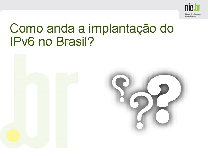 Como anda a implantação do IPv 6 no Brasil? 