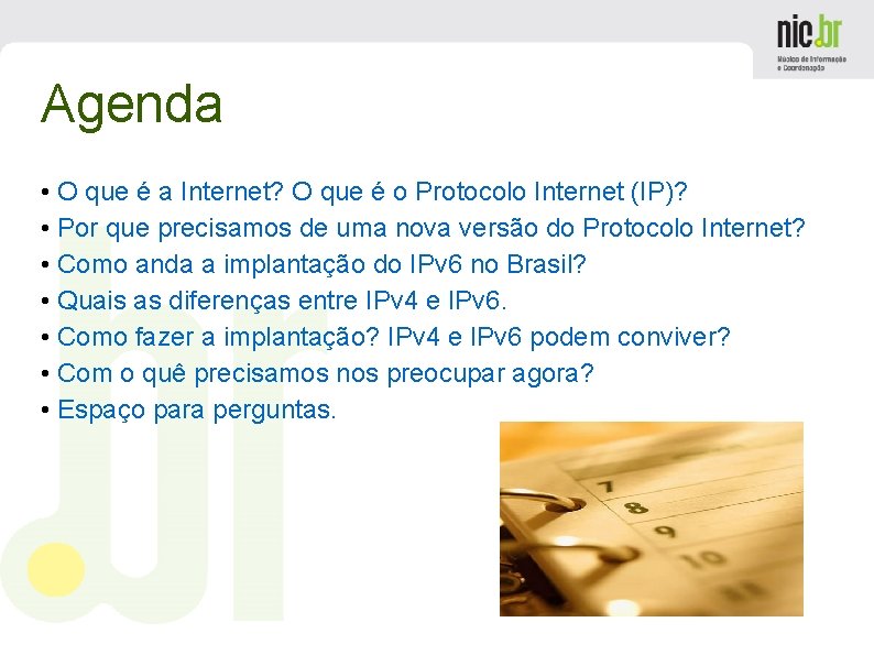 Agenda • O que é a Internet? O que é o Protocolo Internet (IP)?