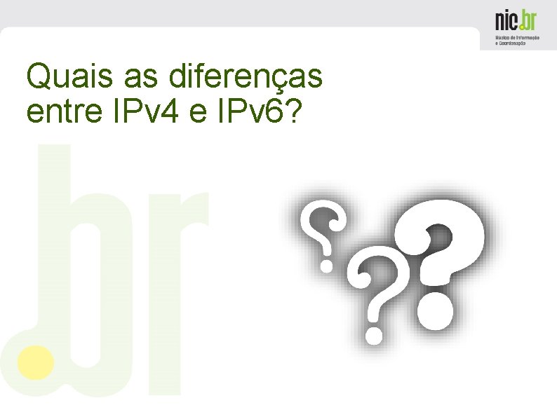 Quais as diferenças entre IPv 4 e IPv 6? 