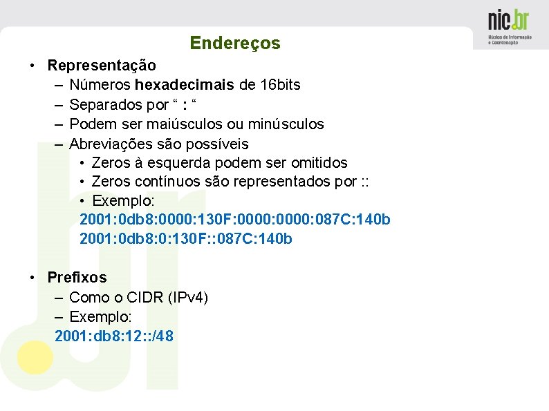 Endereços • Representação – Números hexadecimais de 16 bits – Separados por “ :