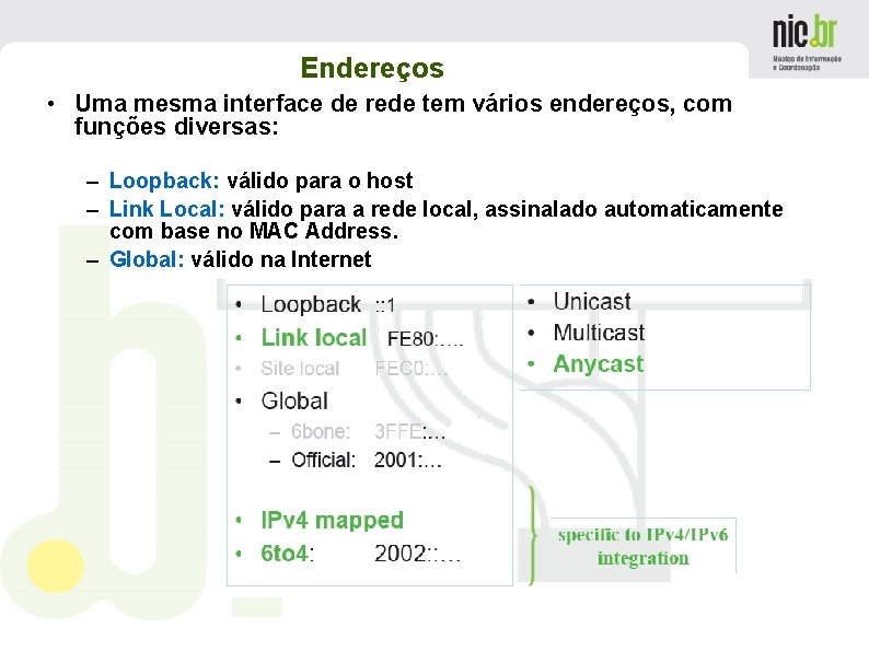 Endereços • Uma mesma interface de rede tem vários endereços, com funções diversas: –