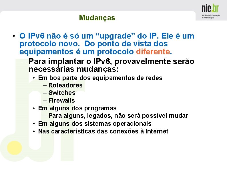 Mudanças • O IPv 6 não é só um “upgrade” do IP. Ele é