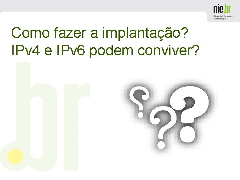 Como fazer a implantação? IPv 4 e IPv 6 podem conviver? 