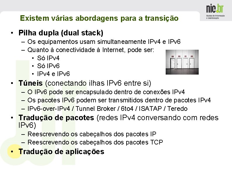 Existem várias abordagens para a transição • Pilha dupla (dual stack) – Os equipamentos