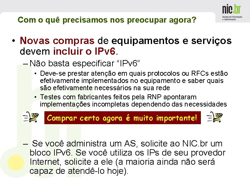 Com o quê precisamos nos preocupar agora? • Novas compras de equipamentos e serviços