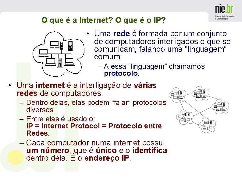 O que é a Internet? O que é o IP? • Uma rede é