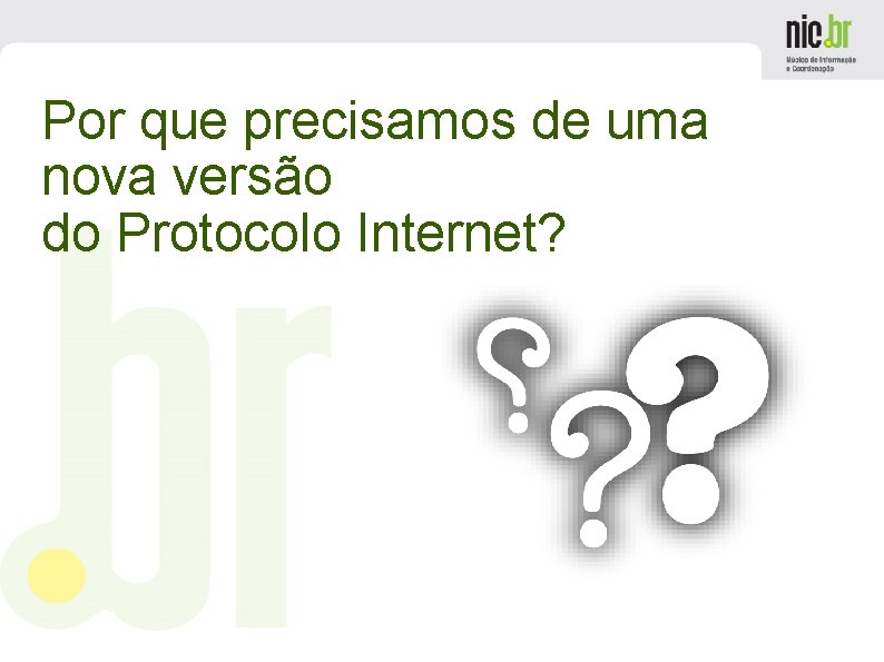 Por que precisamos de uma nova versão do Protocolo Internet? 