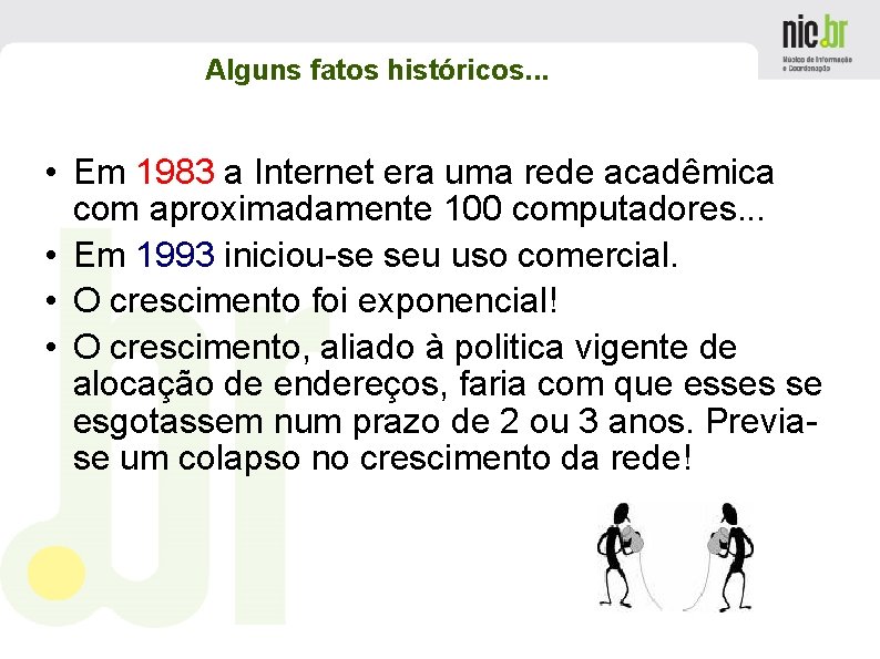 Alguns fatos históricos. . . • Em 1983 a Internet era uma rede acadêmica