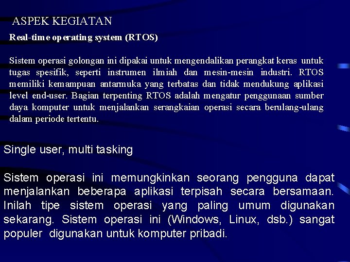 ASPEK KEGIATAN Real-time operating system (RTOS) Sistem operasi golongan ini dipakai untuk mengendalikan perangkat