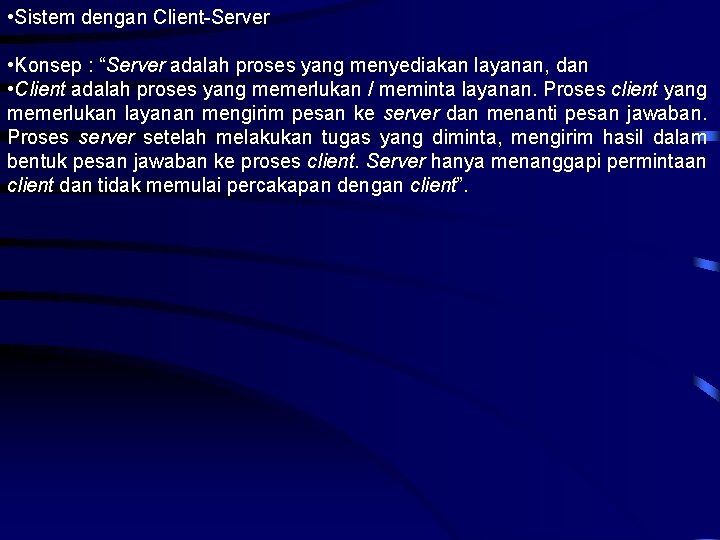  • Sistem dengan Client-Server • Konsep : “Server adalah proses yang menyediakan layanan,